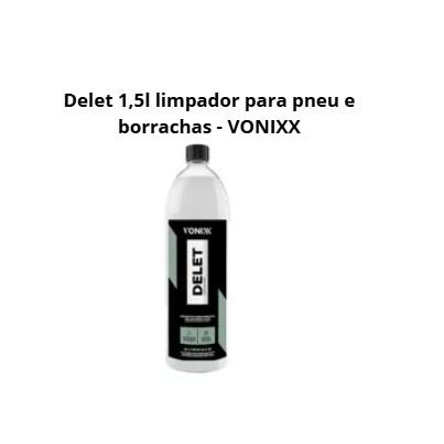 Delet 1,5l limpador para pneu e borrachas - VONIXX