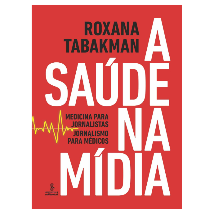 A saúde na mídia: Medicina para jornalistas, jornalismo para médicos Capa comum – 5 agosto 2013