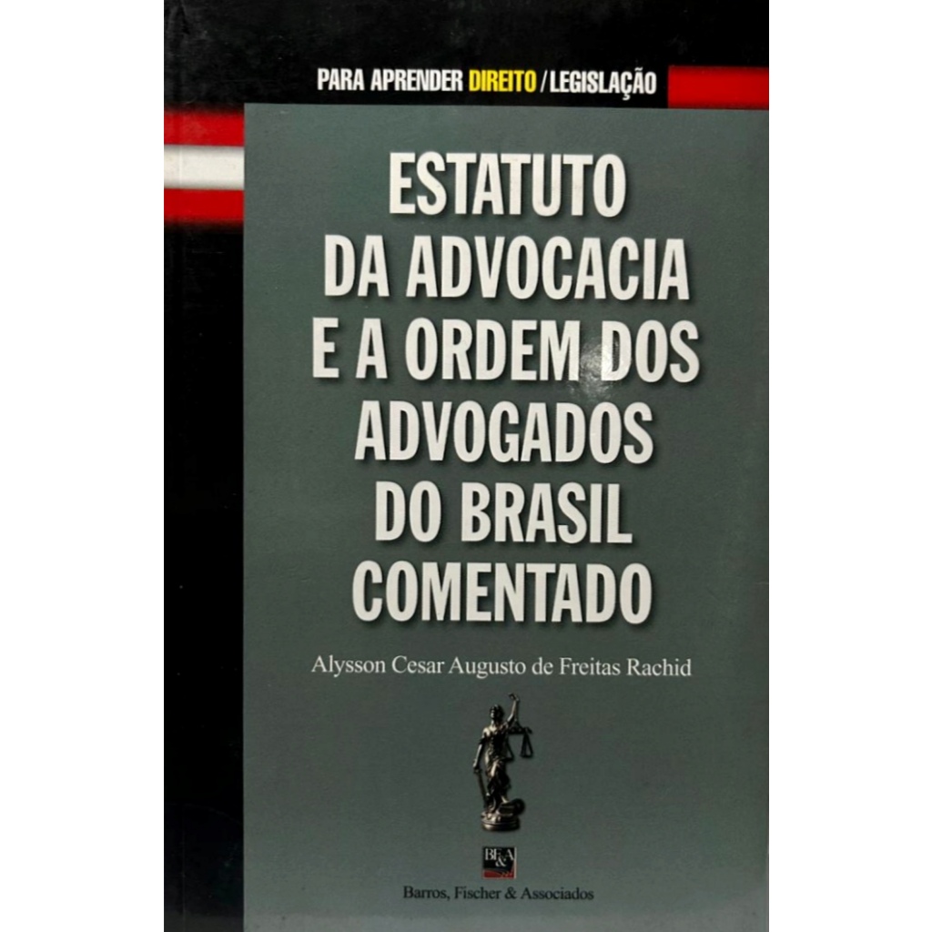 Livro: Estatuto da Advocacia e a OAB Comentado -  Alysson César Augusto de Freitas Rachid