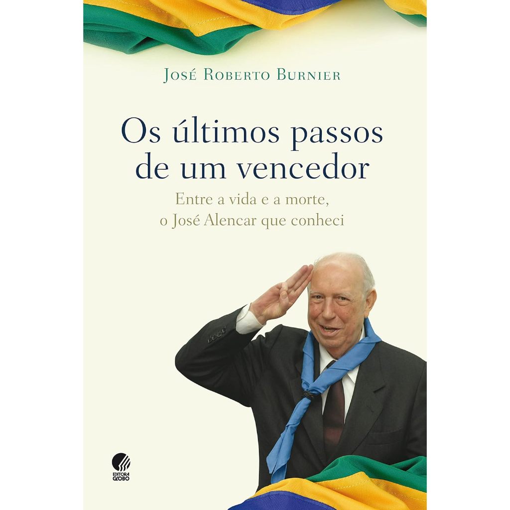 Os Últimos Passos de Um Vendedor: Entre a Vida e a Morte, o José Alencar que Conheci