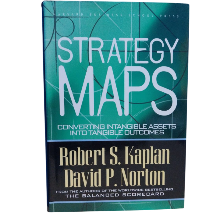 Strategy Maps: Converting Intagible Assets Into Tagible Outcomes - Robert S. Kaplan David P. Norton