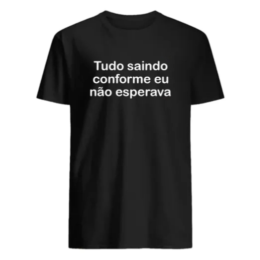 Camiseta Masculina Com Estampa Engraçadas Tudo Saindo Conforme Eu Não Esperava Tecido Premium 100% Algodão