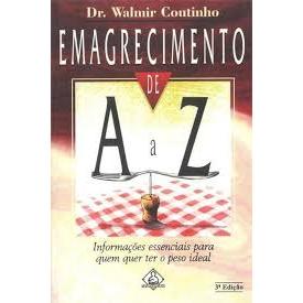 LIVRO EMAGRECIMENTO DE A A Z: INFORMAÇÕES ESSENCIAIS PARA QUEM QUER TER O PESO IDEAL, DE WALMIR COUTINHO