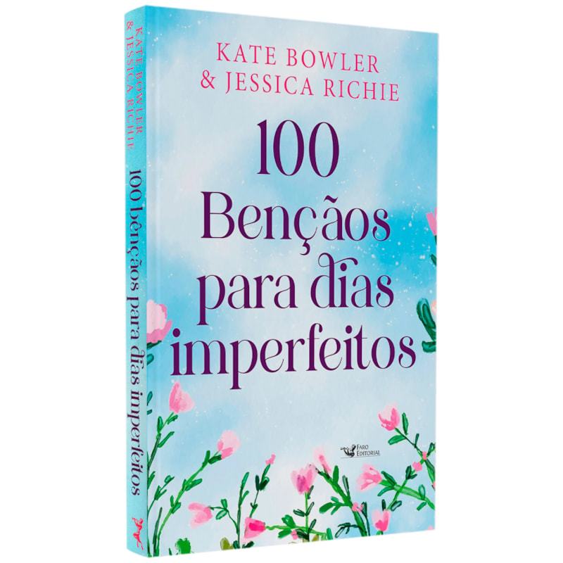 100 Bênçãos Para Dias Imperfeitos | Kate Bowler & Jessica Richie