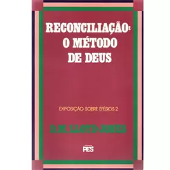 Efésios | Vol. 2 | Reconciliação: O metódo de Deus | D. M. Martyn Lloyd-Jones