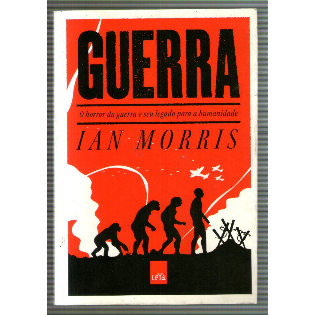 Livro: Guerra - O Horror da Guerra e seu Legado para a Humanidade - Ian Morris