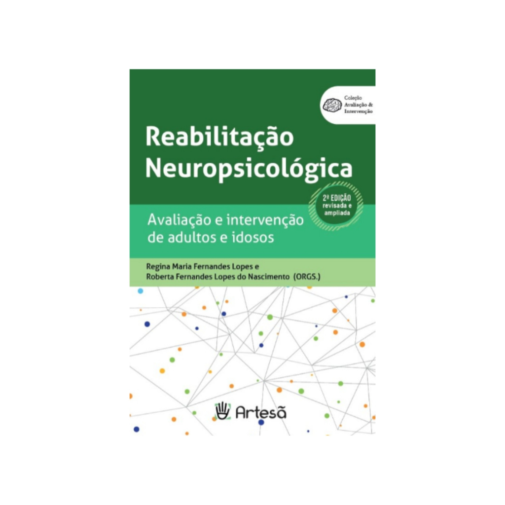 Reabilitação Neuropsicológica - Avaliação e Intervenção de Adultos e Idosos