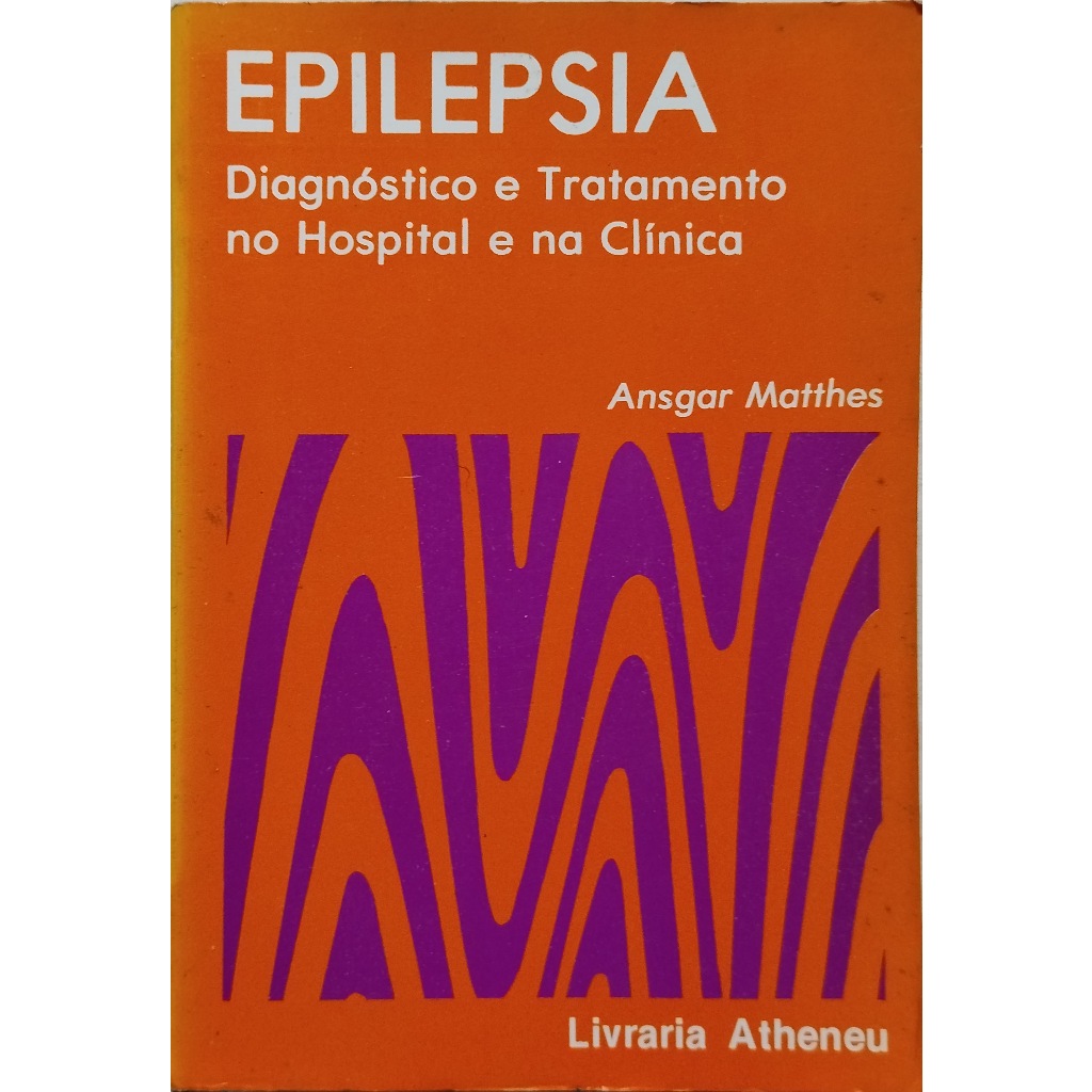 Livro Epilepsia Diagnostico e Tratamento no Hospital e na Clinica Ansgar Mattheus