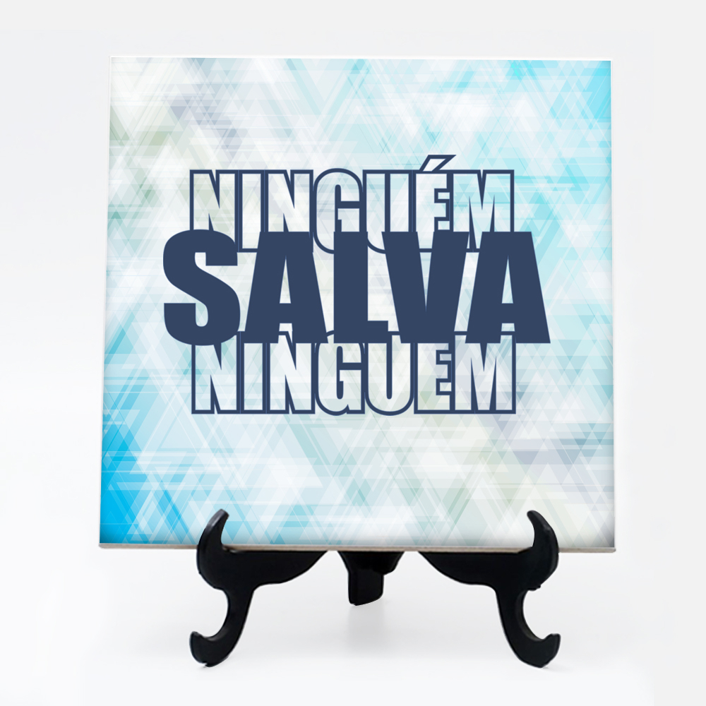 Quadro azulejo com suporte Ninguém Salva Ninguém 25