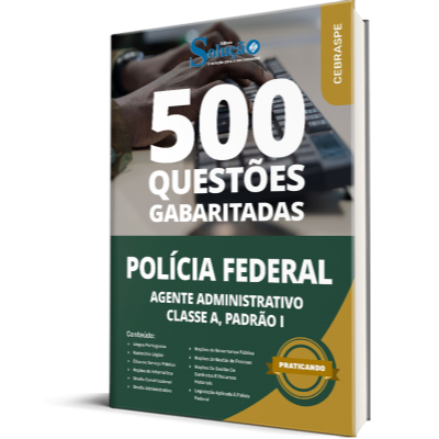 Caderno de Questões Polícia Federal (PF) - Agente Administrativo - Classe A, Padrão I - 500 Questões Gabaritadas