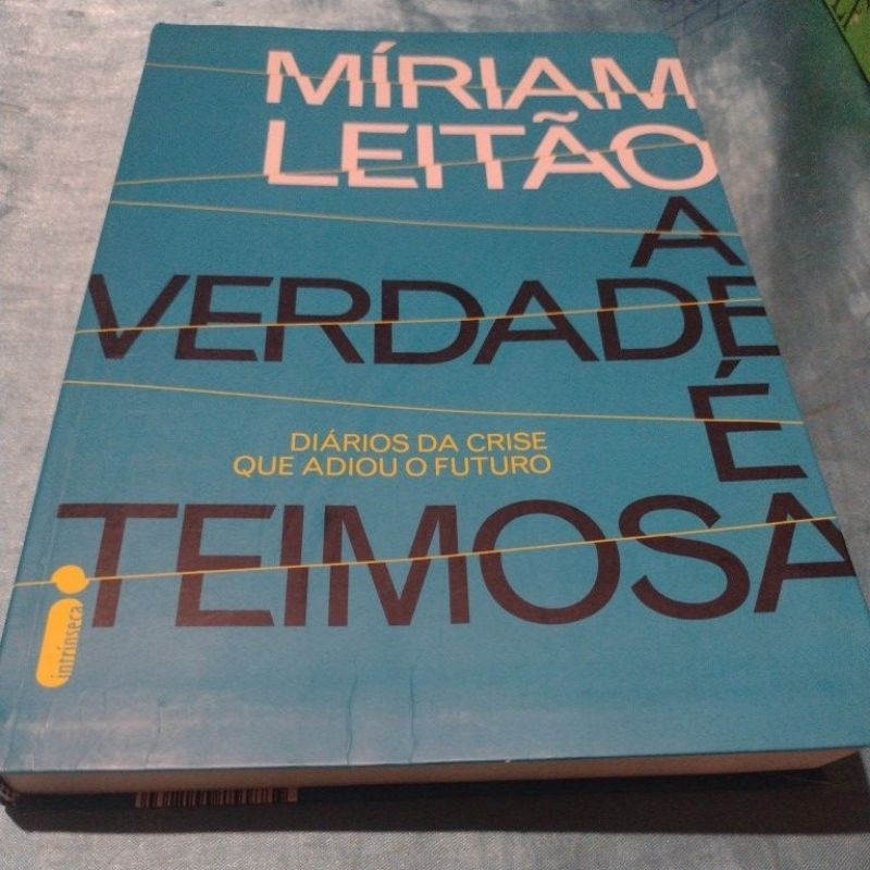 A Verdade é Teimosa (diários da crise que adiou o futuro) Míriam Leitão