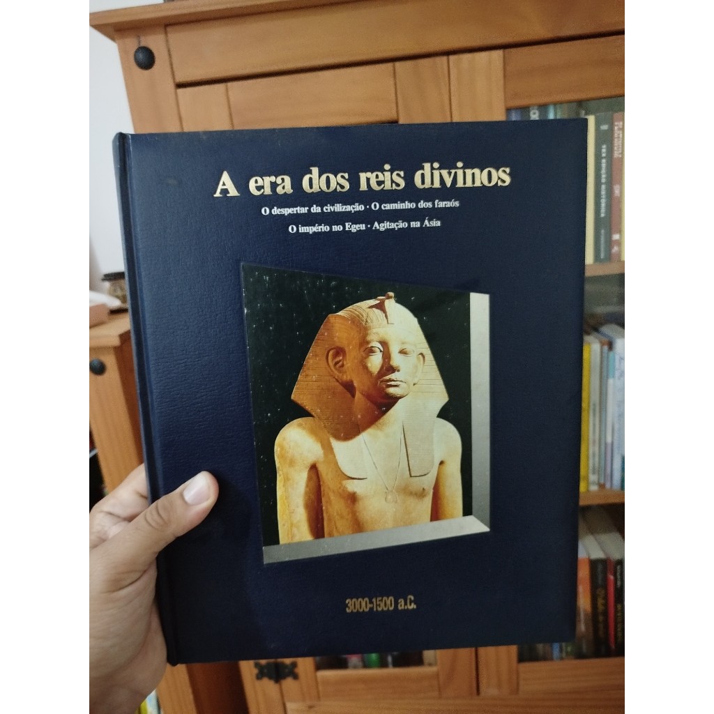 A ERA DOS REIS DIVINOS: o despertar da civilização, o caminho dos faraós, o império no Egeu, agitação na Ásia