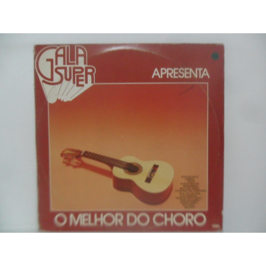 GALA SUPER = O MELHOR DO CHORO; LP/ VINIL