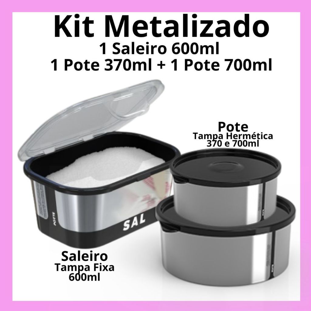 Kit POTTE Metalizado Saleiro + Potes de 370ml e 700ml Plástico com Filme Metalizado