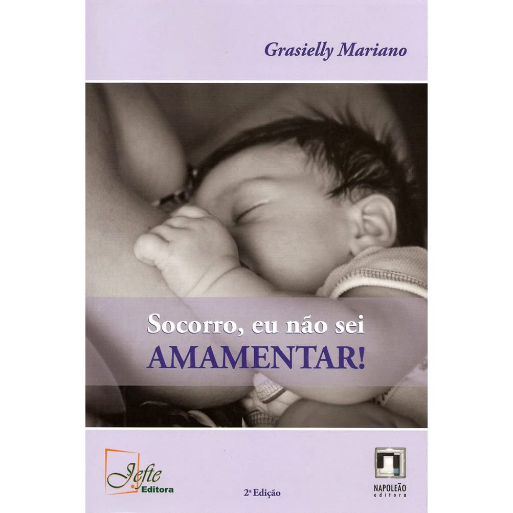 Socorro, Eu Não Sei Amamentar - Grasielly Mariano