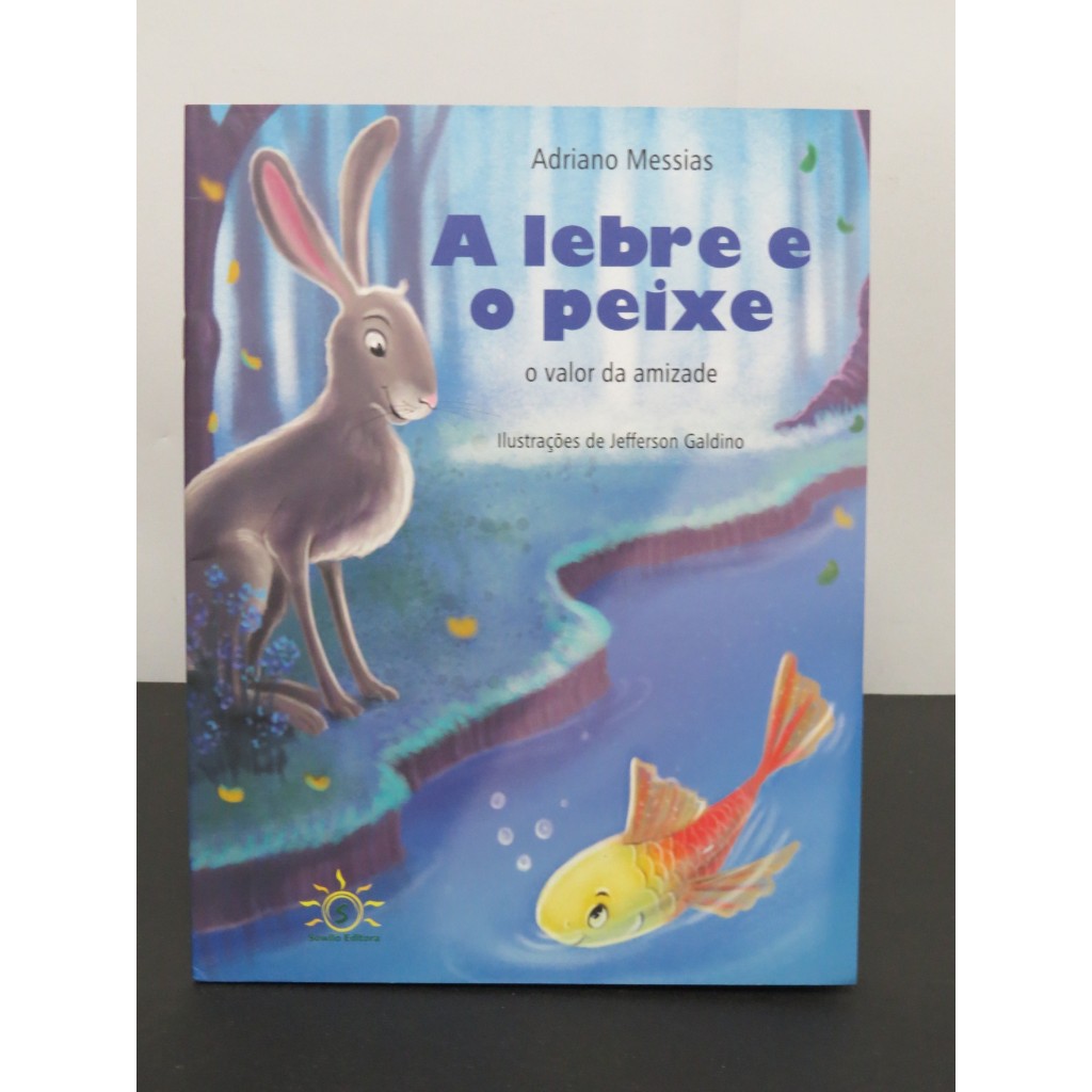 LIVRO A LEBRE E O PEIXE - O VALOR DA AMIZADE - ADRIANO MESSIAS - EDITORA SOWILO