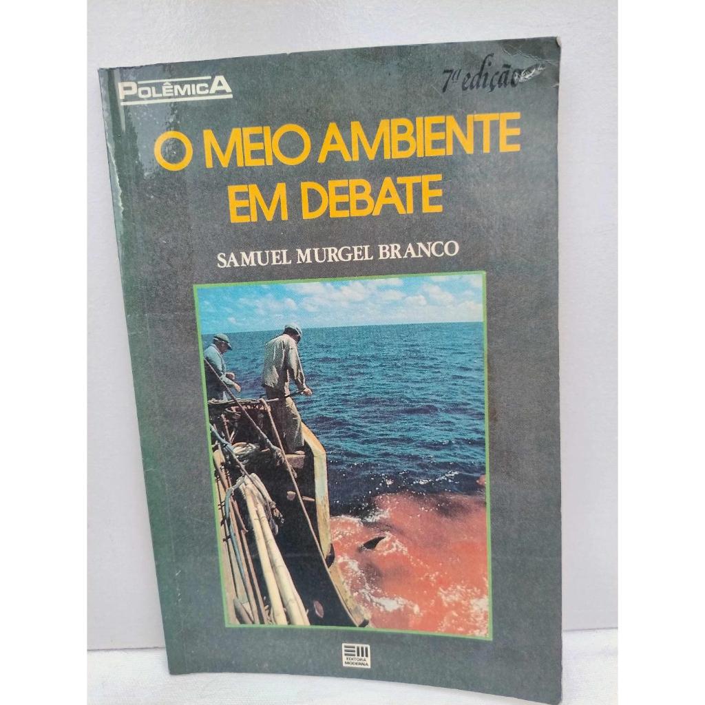 Livro: O meio ambiente em debate / Autor: Samuel Murgel Branco