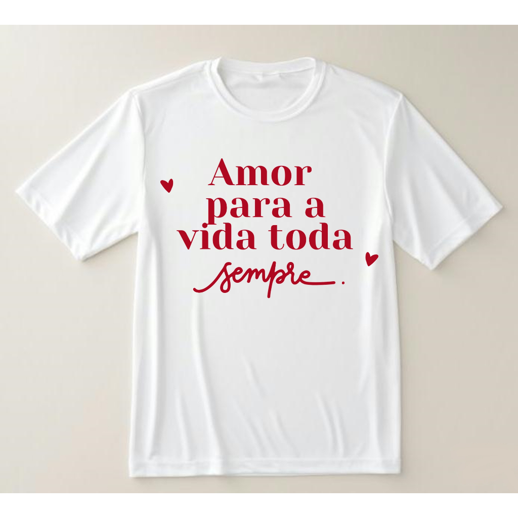 Camiseta Romântica "Amor para a Vida Toda Sempre" | Presente Namorados