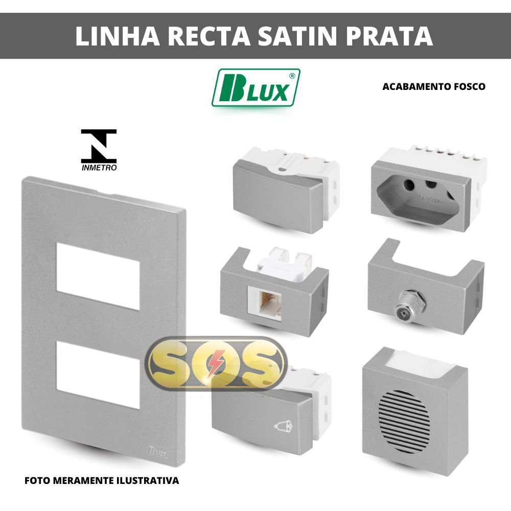 PLACAS, TOMADAS 10A, 20A,  INTERRUPTOR, PLACA TAMPA CEGA OU RJ45 4X2, 4X4 RECTA SATIN PRATA BLUX