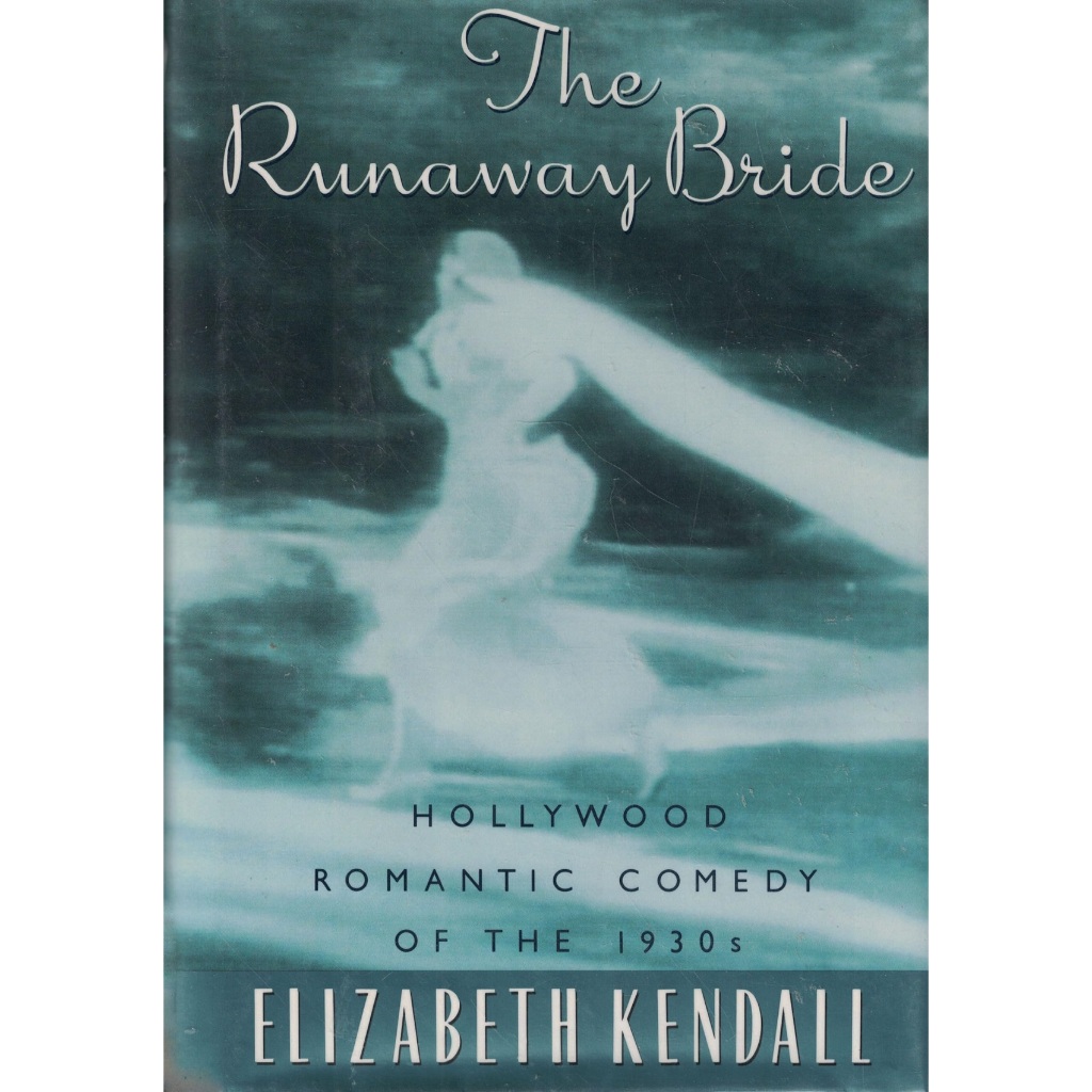 The Runaway Bride: Hollywood Romantic Comedy of the 1930s - Elizabeth Kendall (capa dura)