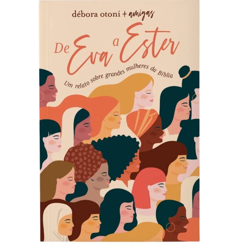 De Eva A Ester | Um relato sobre grandes mulheres da Bíblia | Debora Otoni