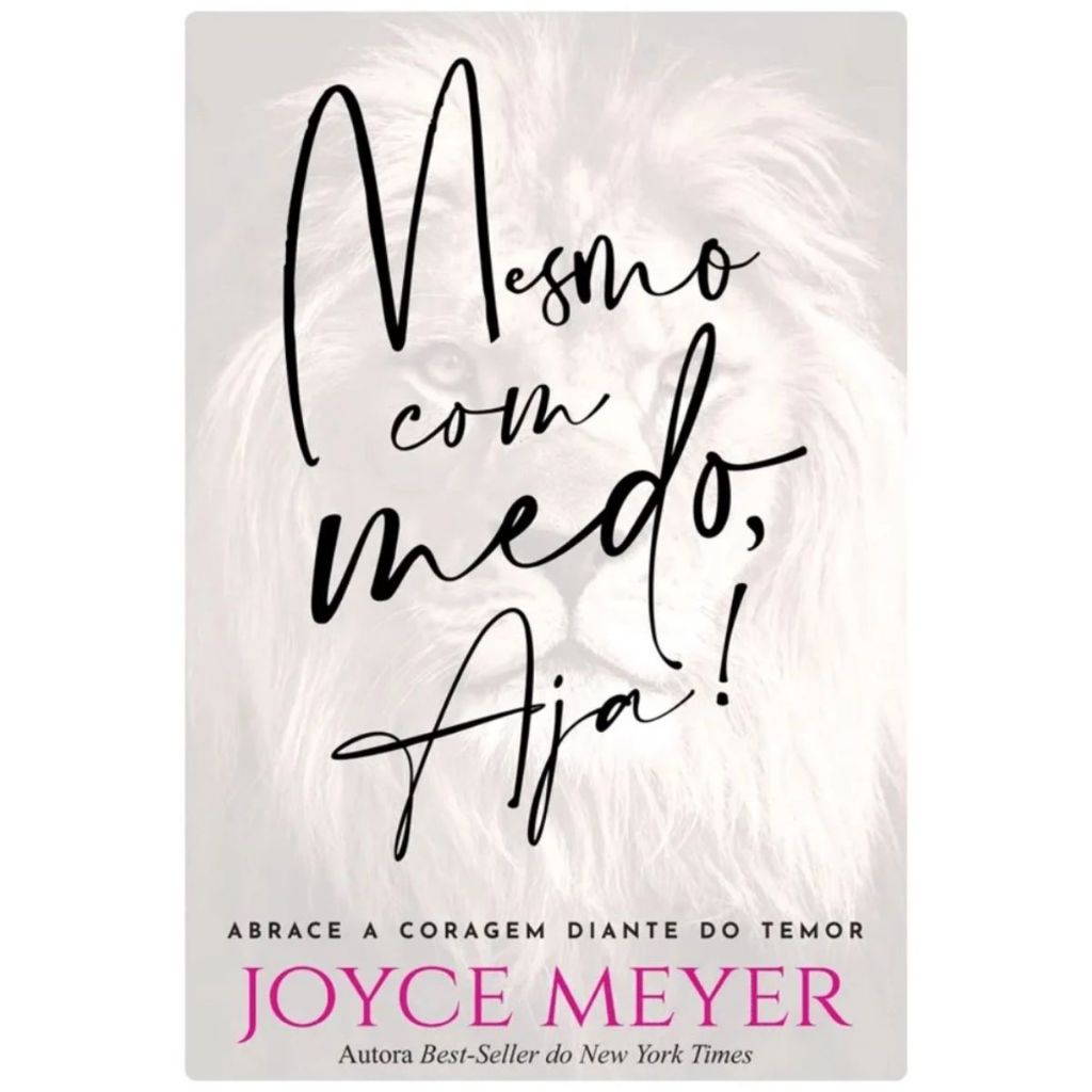 Mesmo com Medo, Aja ! | Abrace a Coragem diante do temor | Joyce Meyer