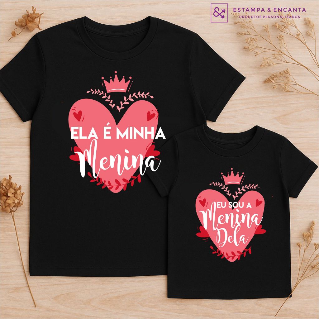 Kit Camisetas Tal Mãe e Tal Filha Ela é minha menina Look Mãe e Filha Combinando - Preta ou Branca