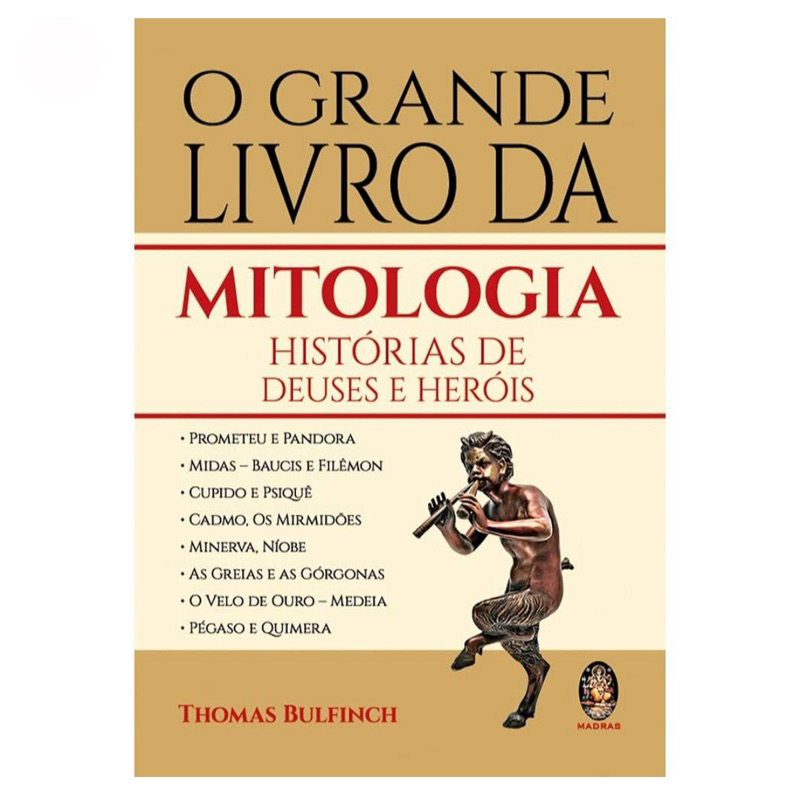 Livro O Grande Livro Da Mitologia - Histórias De Deuses E Heróis - Por Thomas Bulfinch - Editora Madras - Mitologia