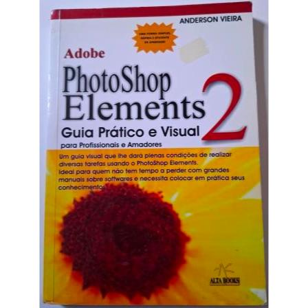 Adobe Photoshop Elements 2 - guia prático e visual para profissionais e amadores / Anderson Vieira
