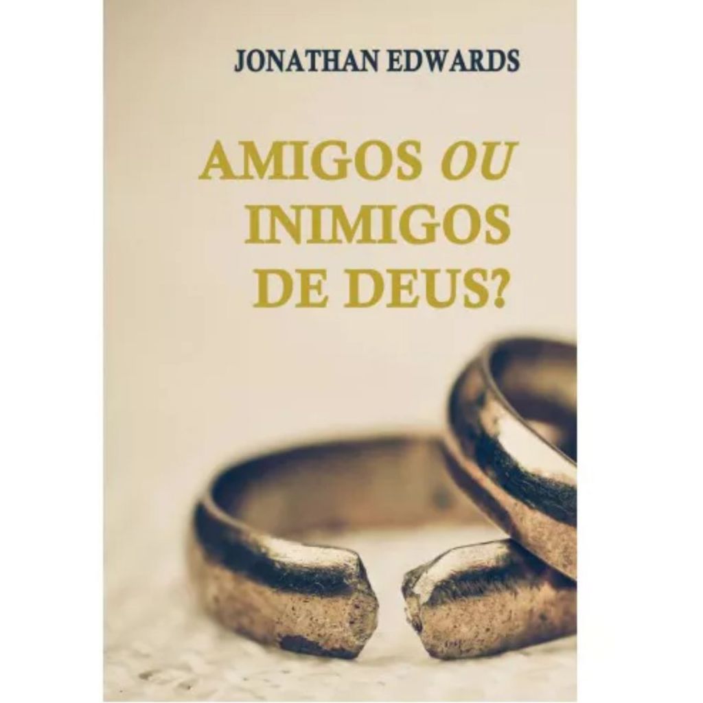 Amigos Ou Inimigos De Deus - Jonathan Edwards