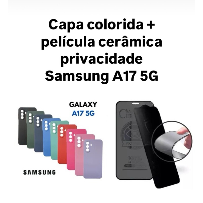 Kit 2x1 Samsung Galaxy A17 5G- Capa Silicone aveludada colorida + Película CERÂMICA PRIVACIDADE 9D