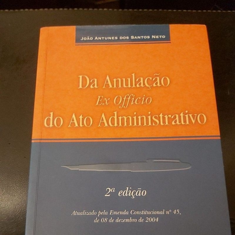 Livro - Da Administração Ex Officio do Ato Administrativo  - João Antunes dos Santos Neto.