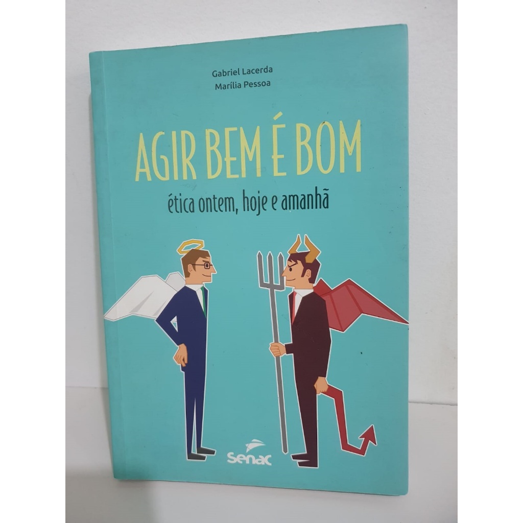 Livro: Agir Bem é Bom -  Ética Ontem, Hoje e Amanhã - Gabriel Lacerda e Marília Pessoa