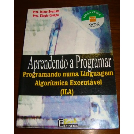 Livro Aprendendo a programar: programando numa linguagem algorítmica executável (ILA)