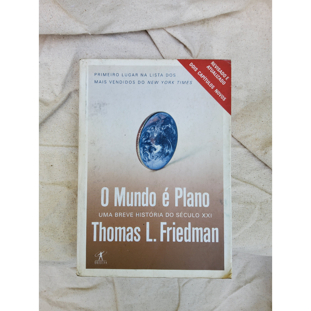 O Mundo é Plano - Uma breve história do século XXI / Thomas L. Friedman