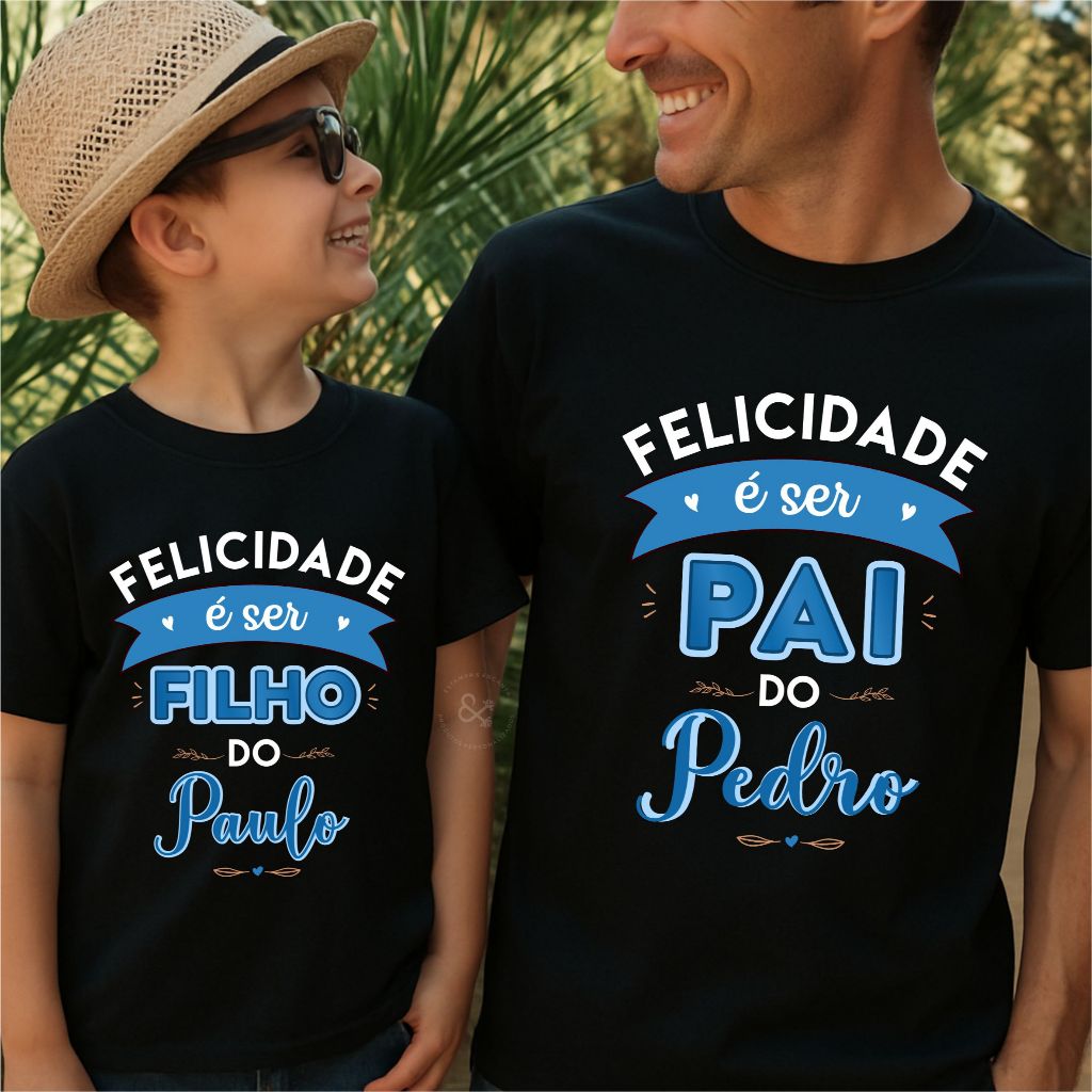 Blusa Pai e Filho - Kit Camisa Tal Pai e Tal Filho - Felicidade é ser Filho do Nome - Informar Nomes