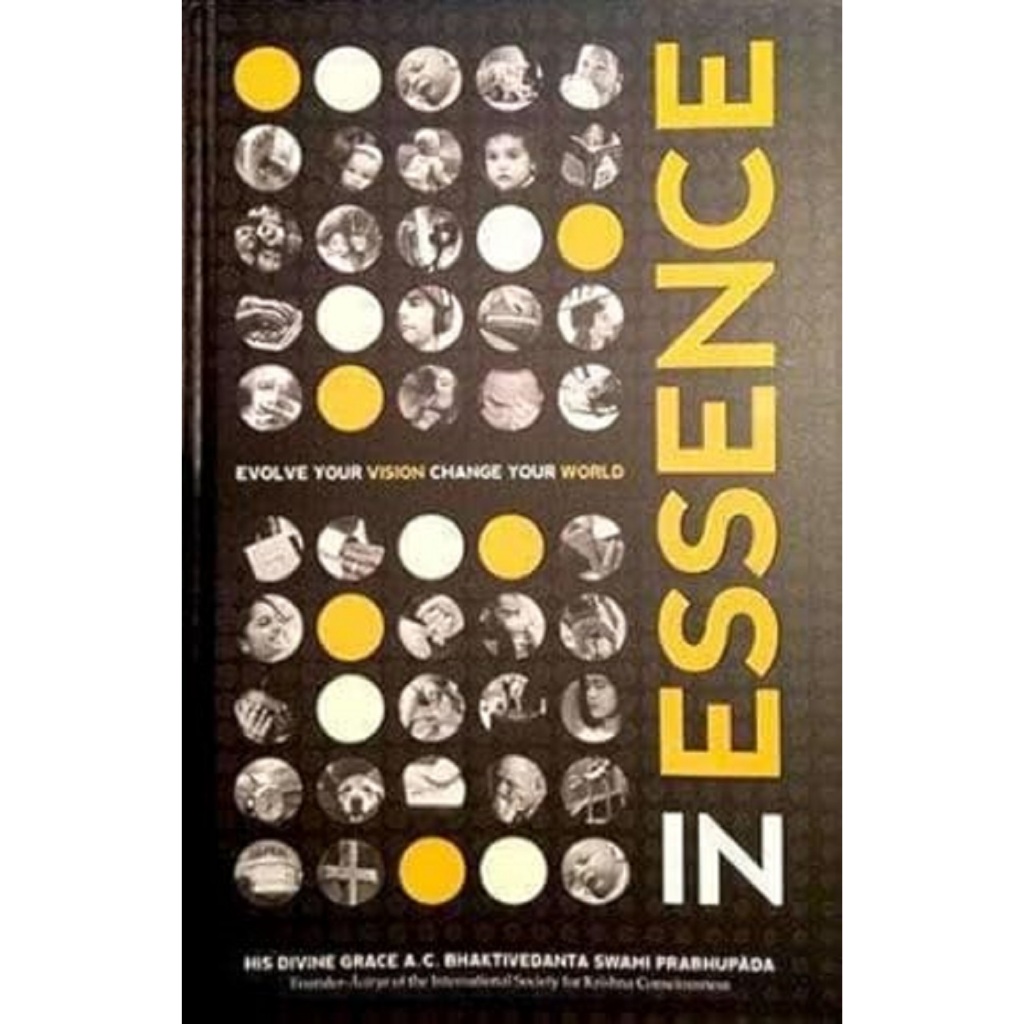 In Essence - Evolve Your Vision, Change Your World - A. C. Bhaktivedanta Swami (author)