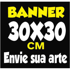 BANNER 30X30CM ENVIE SUA ARTE - *** NÃO FAZEMOS ARTE *** - ENVIE LINK CANVA