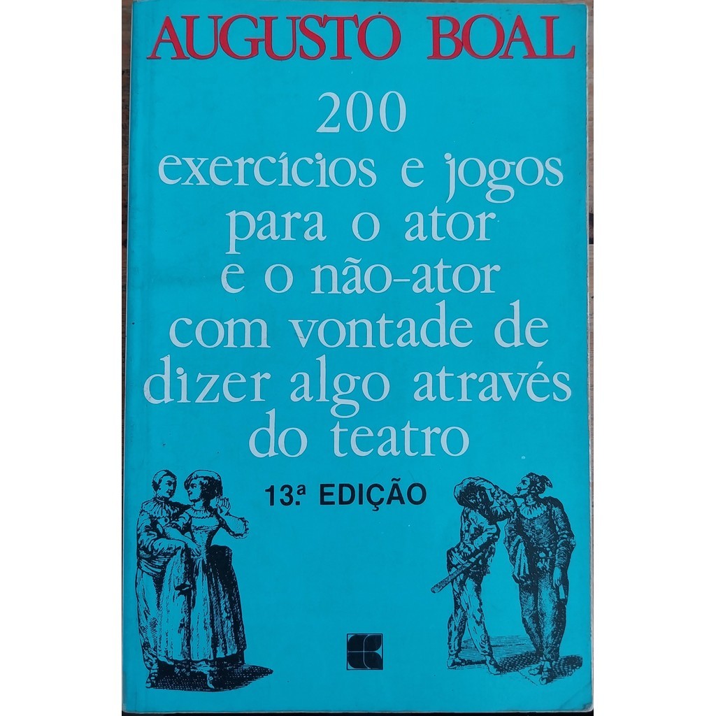 200 Exercícios e Jogos para o Ator e o Não Ator Com Vontade de Dizer Algo Através do Teatro / Augusto Boal