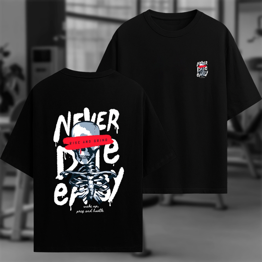 Camiseta Oversized Never Die Easy Estampa Motivacional Streetwear Academia Gym Treino Pesado