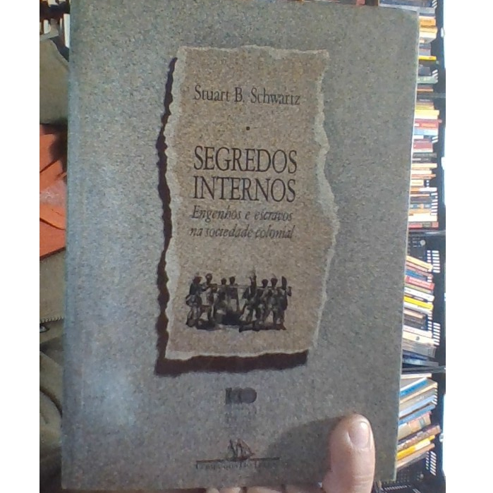 livro segredos internos, engenhos e escravos na sociedade colonial, 1550-1835, Stuart Schwartz, ed companhia das letras