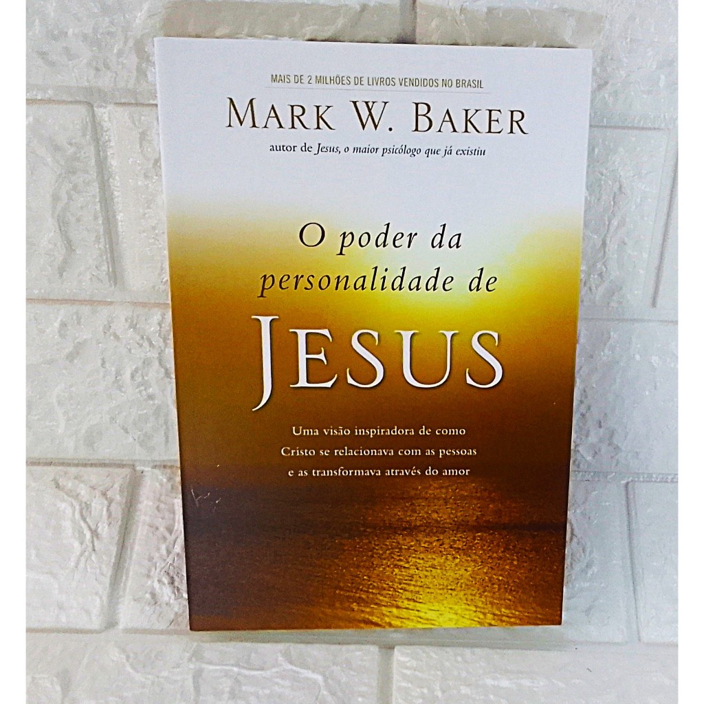 Livro - O Poder da Personalidade de Jesus (Autor: Mark W. Baker)