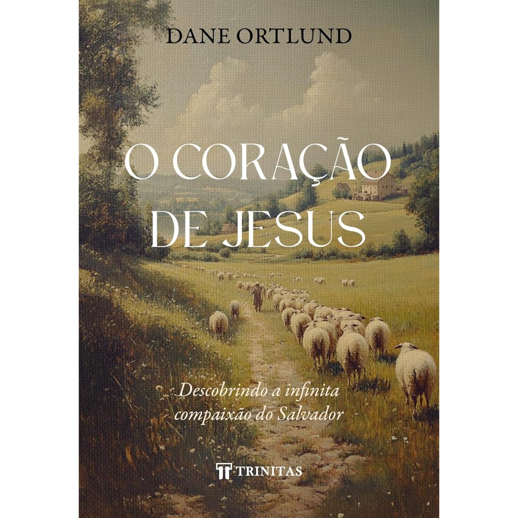 Livro O Coração de Jesus - Dane Ortlund - Compaixão Salvador - Descanso para a Alma Capa Dura