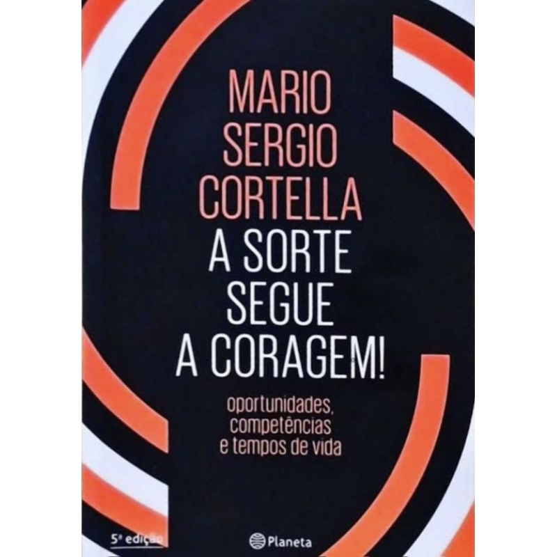 livro A sorte segue a Coragem - Mario Sergio Cortella