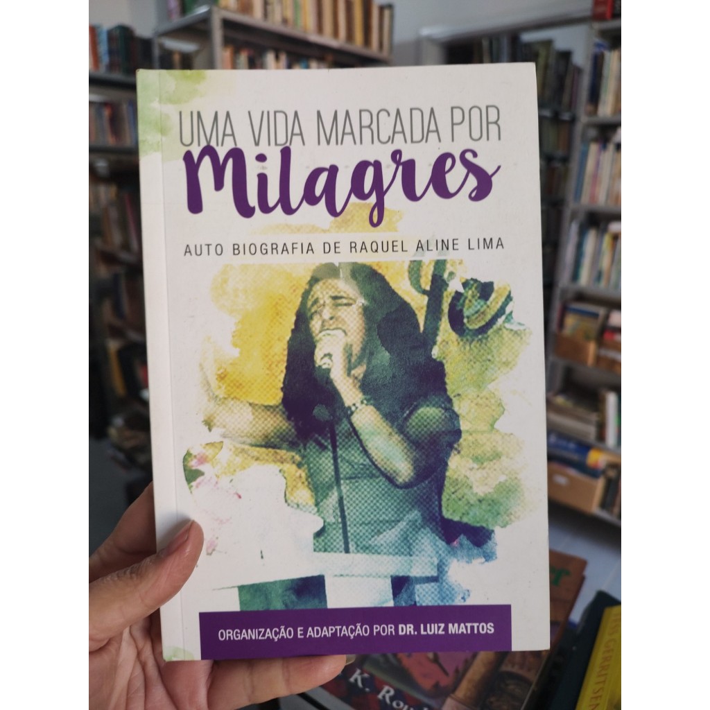 Uma vida marcada por milagres - Auto Biografia de Raquel Aline Lima