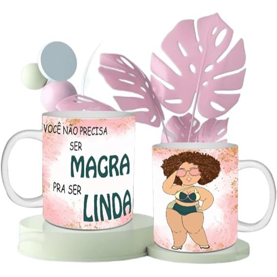 Caneca Porcelana - Você não precisa ser magra pra ser linda