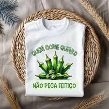 CAMISETA QUEM COME QUIABO NÃO PEGA FEITIÇO