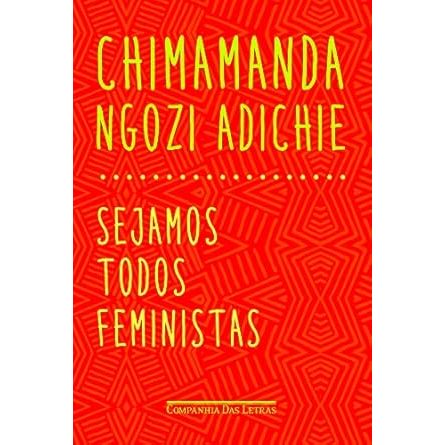 Sejamos Todos Feministas -  Chimamanda Ngozi Adichie