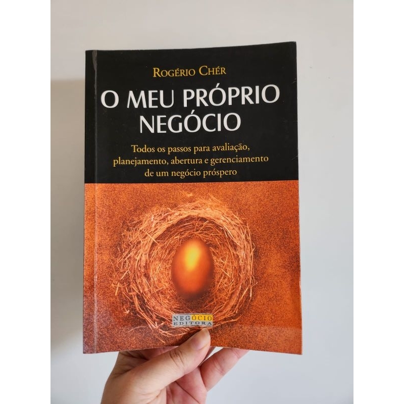 Livro O Meu Próprio Negócio.Todos os passos para avaliação, planejamento abertura e gerenciamento de um negócio próspero