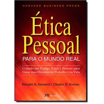 Livro - Ética Pessoal Para Um Mundo Real de Ronald A. Howard e Clinton D. Korver- Liv
